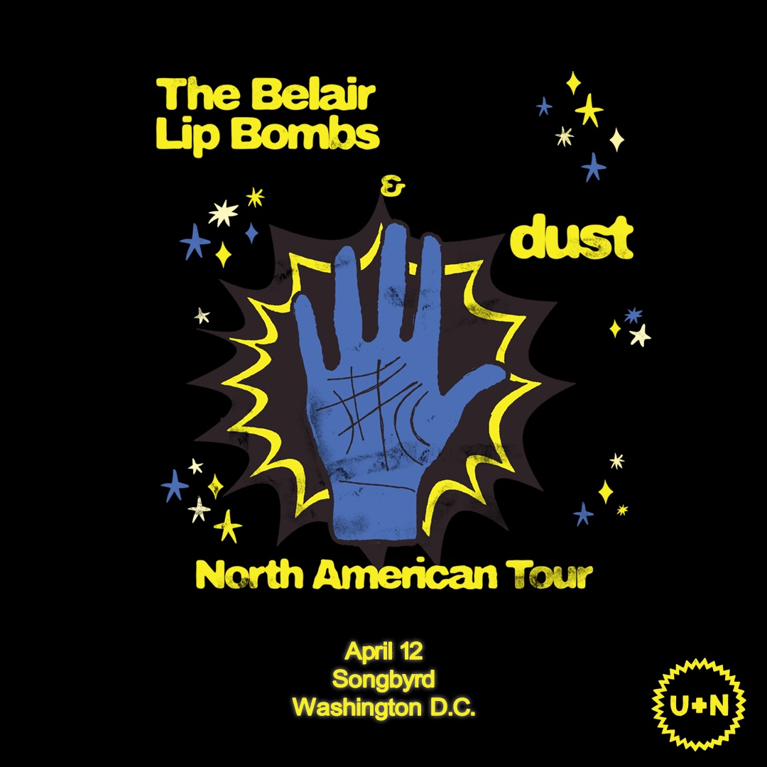 UN BOOKING PRESENTS THE BELAIR LIP BOMBS + DUST