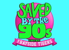 SAVED BY THE 90'S - A 90S DANCE PARTY WITH THE BAYSIDE TIGERS