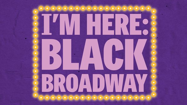 I'm Here: Black Broadway