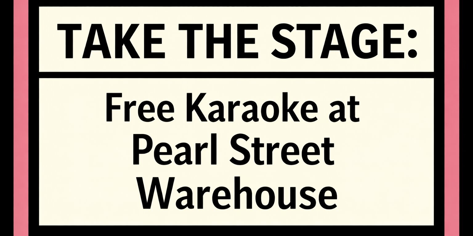 TAKE THE STAGE:  Free Karaoke at Pearl Street Warehouse