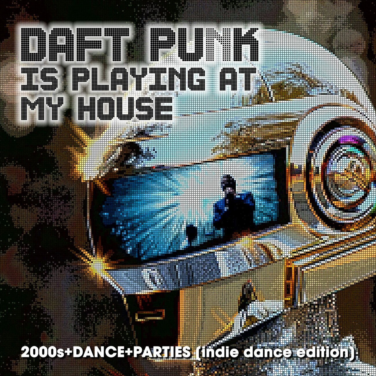 Daft Punk Is Playing At My House : 2000s+DANCE+PARTIES [indie sleaze edition]